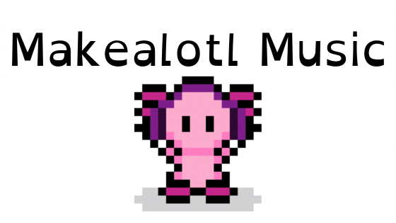 This banner says Makealotl Music with a pink pixel art axelotl